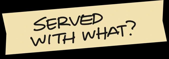 Served with what?